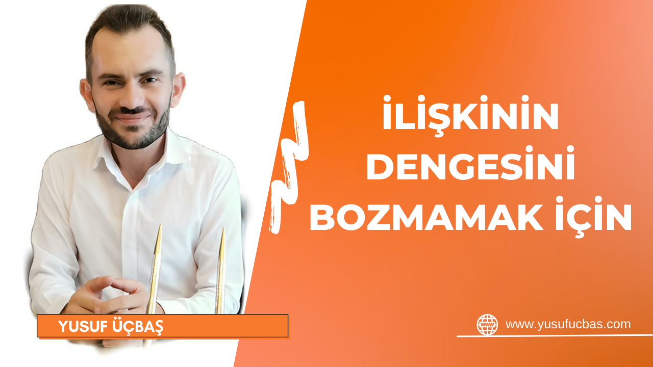 İLİŞKİNİN DENGESİNİ BOZMAMAK İÇİN