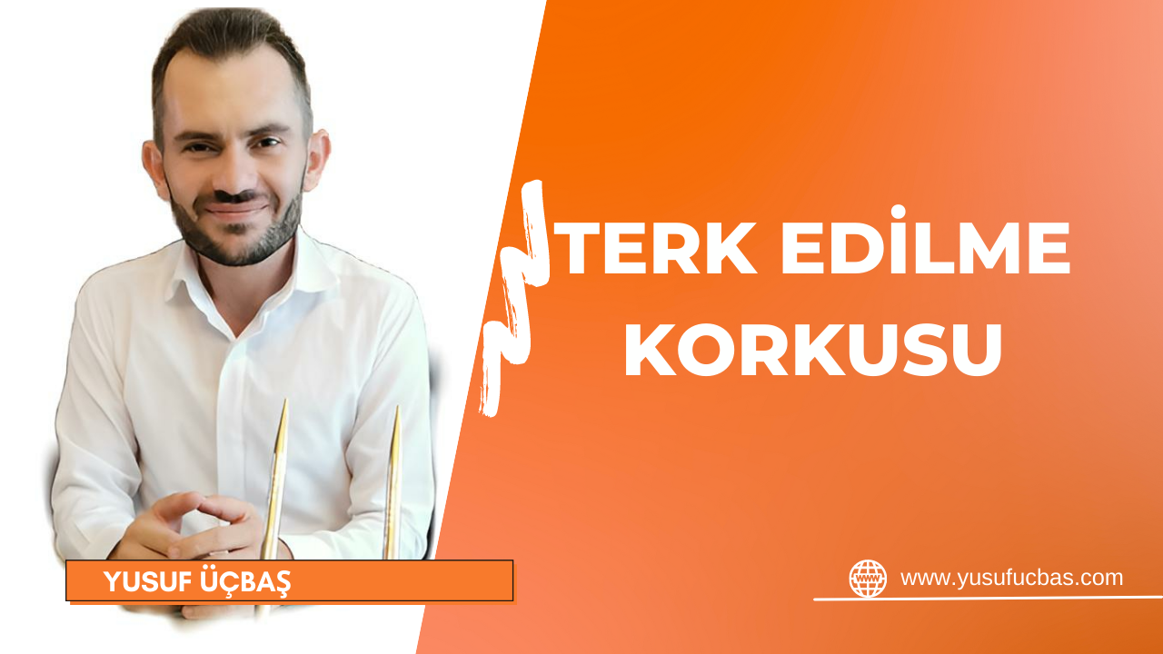 TERK EDİLME KORKUSU