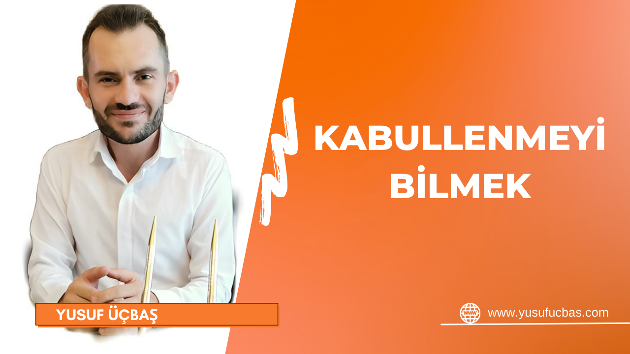 KABULLENMEYİ BİLMEK