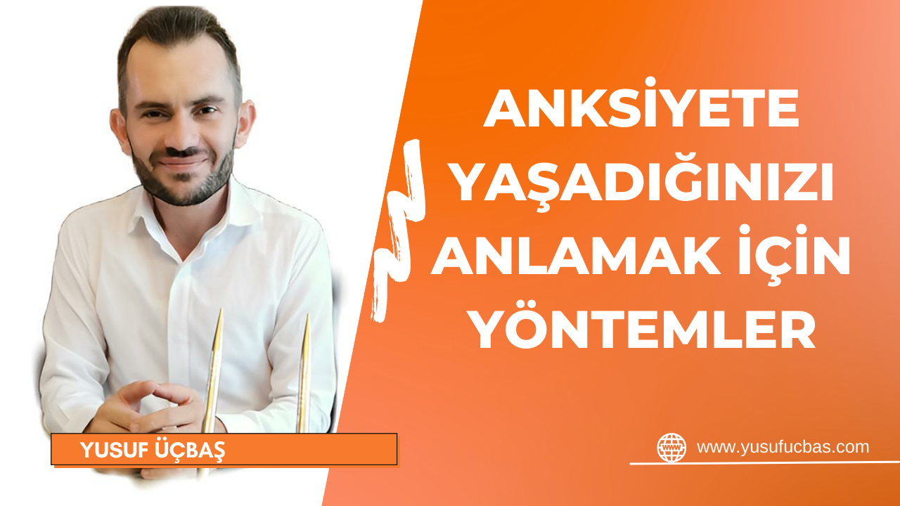 ANKSİYETE YAŞADIĞINIZI ANLAMAK İÇİN YÖNTEMLER