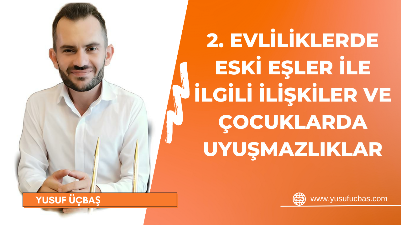 2. EVLİLİKLERDE ESKİ EŞLER İLE İLGİLİ İLİŞKİLER VE ÇOCUKLARDA UYUŞMAZLIKLAR