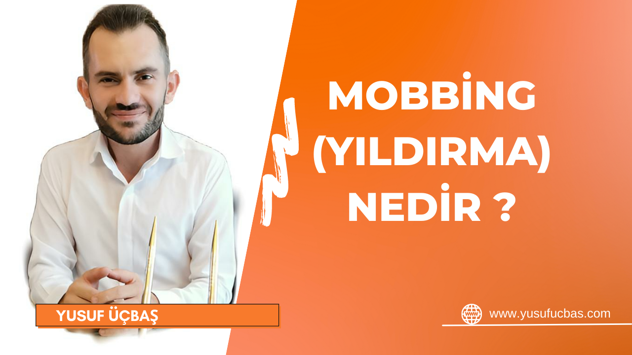 MOBBİNG (YILDIRMA) NEDİR ?